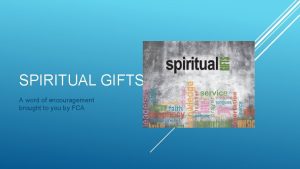 SPIRITUAL GIFTS A word of encouragement brought to