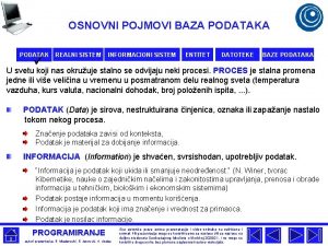 OSNOVNI POJMOVI BAZA PODATAK REALNI SISTEM INFORMACIONI SISTEM