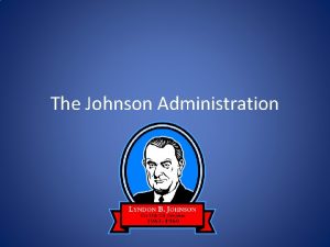 The Johnson Administration The Kennedy Assassination November 22