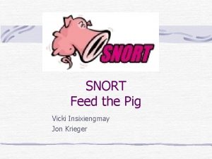 SNORT Feed the Pig Vicki Insixiengmay Jon Krieger