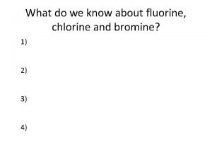What do we know about fluorine chlorine and