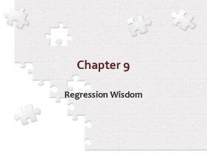 Chapter 9 Regression Wisdom Residuals To determine whether Chapter 9 Regression Wisdom Residuals To determine whether