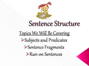 Sentence Structure Topics We Will Be Covering Subjects