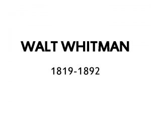 WALT WHITMAN 1819 1892 Walt Whitman Leaves of