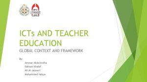 ICTs AND TEACHER EDUCATION GLOBAL CONTEXT AND FRAMEWORK