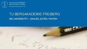 TU BERGAKADEMIE FREIBERG DIE UNIVERSITT ZAHLEN DATEN FAKTEN