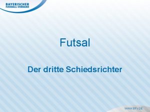 Futsal Der dritte Schiedsrichter WWW BFV DE Der