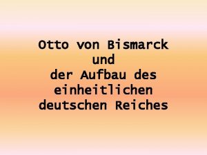 Otto von Bismarck und der Aufbau des einheitlichen