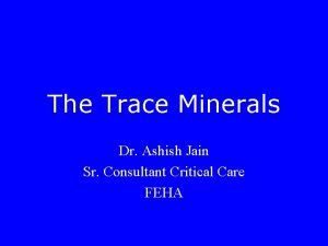 The Trace Minerals Dr Ashish Jain Sr Consultant