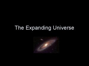 The Expanding Universe Expanding Universe Theory States that