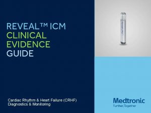 REVEAL ICM CLINICAL EVIDENCE GUIDE Cardiac Rhythm Heart