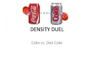 DENSITY DUEL Coke vs Diet Coke Purpose Density