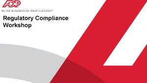 Regulatory Compliance Workshop ADP Health Compliance is a