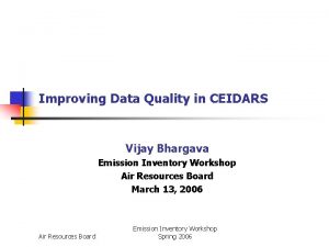 Improving Data Quality in CEIDARS Vijay Bhargava Emission