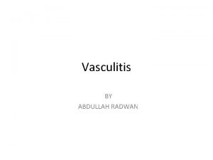 Vasculitis BY ABDULLAH RADWAN Vasculitis Basic Facts Vasculitis