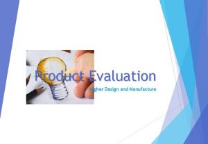 Product Evaluation Higher Design and Manufacture Product Evaluation