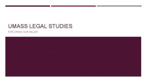 UMASS LEGAL STUDIES EXPLORING OUR MAJOR THE FIELD