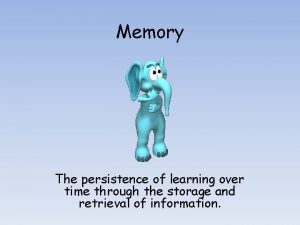 Memory The persistence of learning over time through