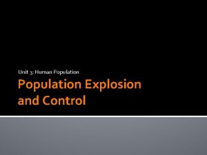 Unit 3 Human Population Explosion and Control The