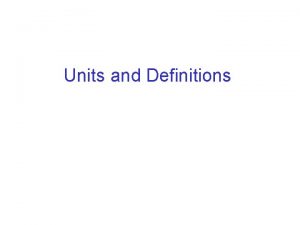 Units and Definitions Units of Pressure Force has
