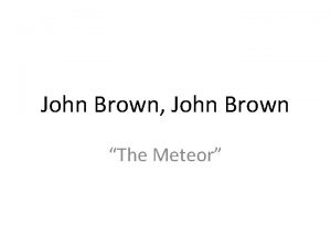 John Brown John Brown The Meteor Holy Crap