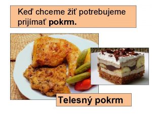 Ke chceme i potrebujeme prijma pokrm Telesn pokrm