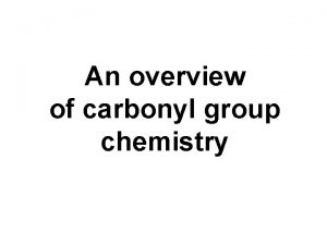 An overview of carbonyl group chemistry CARBONYL GROUP