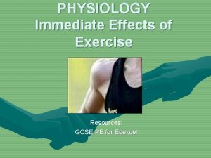 PHYSIOLOGY Immediate Effects of Exercise Resources GCSE PE