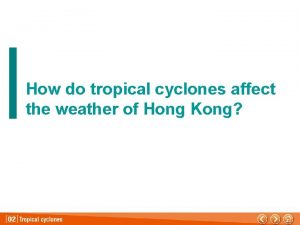 How do tropical cyclones affect the weather of