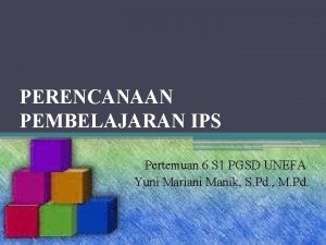 PERENCANAAN PEMBELAJARAN IPS Pertemuan 6 S 1 PGSD