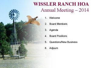 WISSLER RANCH HOA Annual Meeting 2014 1 Welcome