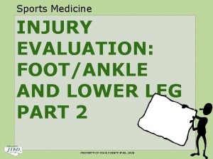 Sports Medicine INJURY EVALUATION FOOTANKLE AND LOWER LEG