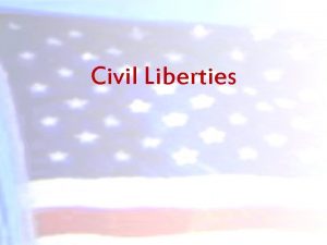 Civil Liberties CIVIL LIBERTIES Civil liberties are the