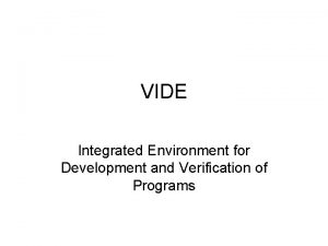 VIDE Integrated Environment for Development and Verification of