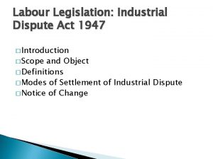 Labour Legislation Industrial Dispute Act 1947 Introduction Scope