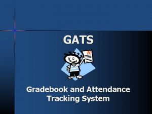 GATS Gradebook and Attendance Tracking System Accessing Your