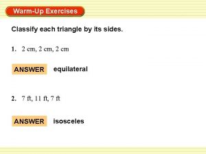 WarmUp Exercises Classify each triangle by its sides