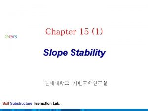 Chapter 15 1 Slope Stability Soil Substructure Interaction