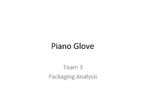 Piano Glove Team 3 Packaging Analysis Introduction Allow