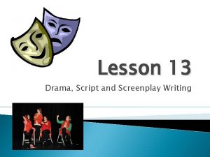 Lesson 13 Drama Script and Screenplay Writing Drama