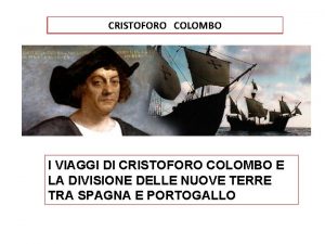 CRISTOFORO COLOMBO I VIAGGI DI CRISTOFORO COLOMBO E