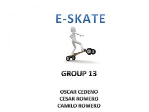 GROUP 13 OSCAR CEDENO CESAR ROMERO CAMILO ROMERO