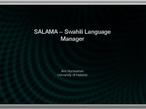 SALAMA Swahili Language Manager Arvi Hurskainen University of