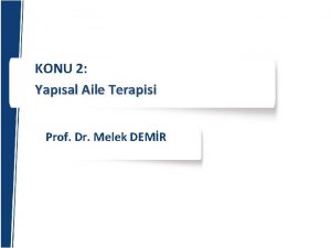 KONU 2 Yapsal Aile Terapisi Prof Dr Melek
