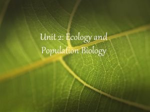 Unit 2 Ecology and Population Biology Ecology The