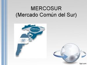 MERCOSUR Mercado Comn del Sur 1 Antecedentes histricos