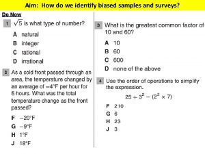 Aim How do we identify biased samples and