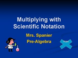 Multiplying with Scientific Notation Mrs Spanier PreAlgebra Video