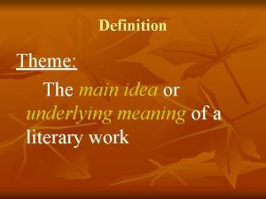 Definition Theme The main idea or underlying meaning
