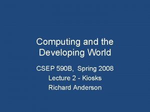 Computing and the Developing World CSEP 590 B